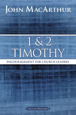 1 and 2 Timothy: Encouragement for Church Leaders - MacArthur, John F