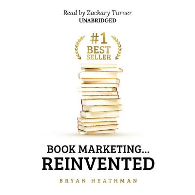 #1 Best Seller: Book Marketing ... Reinvented - Heathman, Bryan, and Turner, Zackary (Read by)