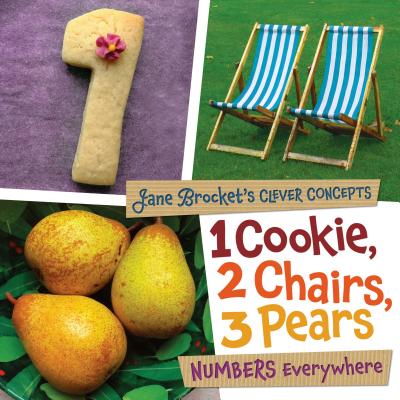 1 Cookie, 2 Chairs, 3 Pears: Numbers Everywhere - Brocket, Jane (Photographer)