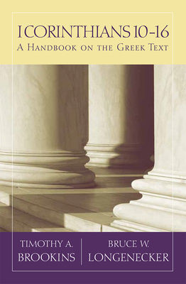 1 Corinthians 10-16: A Handbook on the Greek Text - Brookins, Timothy A, and Longenecker, Bruce W