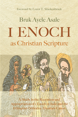 1 Enoch as Christian Scripture - Asale, Bruk Ayele, and Stuckenbruck, Loren T (Foreword by)