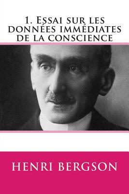 1. Essai Sur Les Donnees Immediates de la Conscience - Bergson, Henri