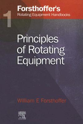 1. Forsthoffer's Rotating Equipment Handbooks: Fundamentals of Rotating Equipment - Forsthoffer, William E.