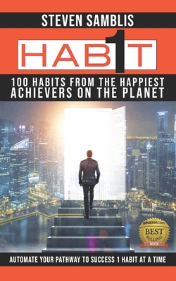1 Habit: 100 Habits from the World's Happiest Achievers - Shankwitz, Frank (Contributions by), and Reid, Greg (Contributions by), and Shin, John C (Contributions by)