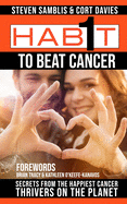 1 Habit to Beat Cancer: Secrets of the Happiest Cancer Thrivers on the Planet