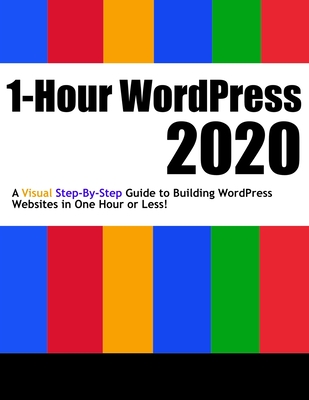 1-Hour WordPress 2020: A visual step-by-step guide to building WordPress websites in one hour or less! - Williams, Andy, Dr.