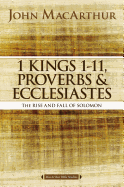 1 Kings 1 to 11, Proverbs, and Ecclesiastes: The Rise and Fall of Solomon