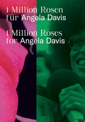 1 Million Roses for Angela Davis - Reinhardt, Kathleen (Editor), and Wagner, Hilke (Text by), and Mende, Doreen (Text by)