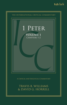 1 Peter: A Critical and Exegetical Commentary: Volume 1: Chapters 1-2 - Horrell, David G, and Tuckett, Christopher M (Editor), and Williams, Travis B