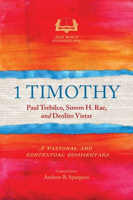 1 Timothy: A Pastoral and Contextual Commentary - Trebilco, Paul, and Rae, Simon H, and Vistar, Deolito