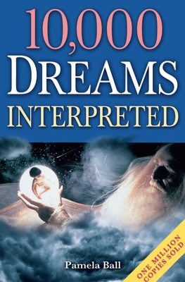 10,000 Dreams Interpreted - Ball, Pamela