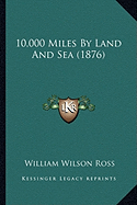 10,000 Miles By Land And Sea (1876)