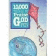 10,000 Things to Praise God for