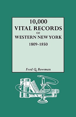 10,000 Vital Records of Western New York, 1809-1850 - Bowman, Fred Q