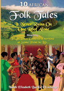 10 African Folk Tales: A timeless journey full of intriguing stories and adventures enshrined in wisdom