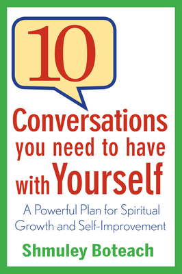 10 Conversations You Need to Have with Yourself: A Powerful Plan for Spiritual Growth and Self-Improvement - Boteach, Shmuley