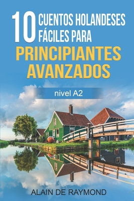 10 cuentos holandeses fciles para principiantes avanzados (nivel A2) - de Raymond, Alain