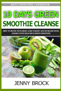 10 Day Green Smoothie Cleanse: A Simple Guide to Smoothie Cleanse and Low Carb Cookbook (Smoothies, Green Smoothie Recipes, Low Carb, Paleo Diet)