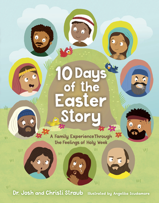 10 Days of the Easter Story: A Family Experience Through the Feelings of Holy Week - Straub, Josh, Dr., and Straub, Christi