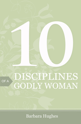 10 Disciplines of a Godly Woman (Pack of 25) - Hughes, Barbara