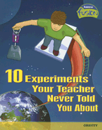 10 Experiments Your Teacher Never Told You about: Gravity