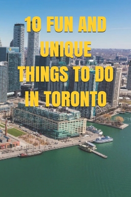 10 Fun and Unique Things to Do in Toronto - R H, Harvard