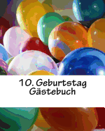 10. Geburtstag Gstebuch: Erinnerungsbuch an die 10. Geburtstagsparty mit Eintragmglichkeit