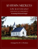 10 Hymn Medleys for Alto Sax Solo with Piano Accompaniment: Featuring 30 Sacred Songs!
