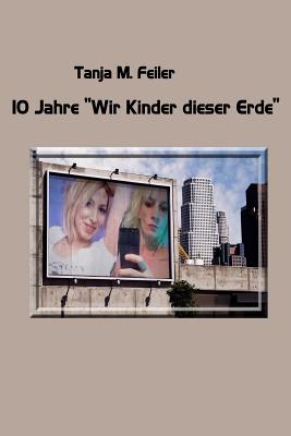 10 Jahre "Wir Kinder Dieser Erde" - Feiler F, T Tanja M