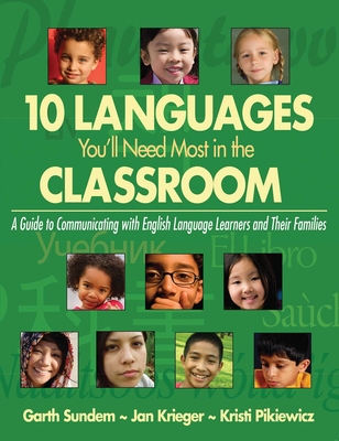 10 Languages You'll Need Most in the Classroom: A Guide to Communicating with English Language Learners and Their Families - Sundem, Garth, and Krieger, Jan, and Pikiewicz, Kristi