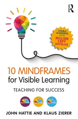 10 Mindframes for Visible Learning: Teaching for Success - Hattie, John, and Zierer, Klaus