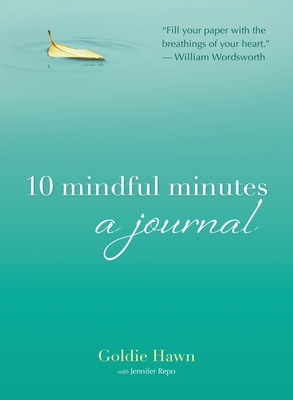 10 Mindful Minutes: A Journal - Hawn, Goldie, and Repo, Jennifer