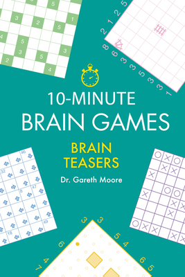 10-Minute Brain Games: Brain Teasers - Moore, Gareth, Dr.