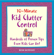 10-Minute Clutter Control: Hundreds of Proven Tips Even Kids Can Do!