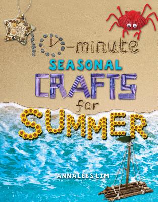10-Minute Seasonal Crafts for Summer - Lim, Annalees
