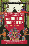 10-Minute Stories From World Mythology - The Native Americas: A Wondrous World of Travellers and Tricksters like Maui, Quetzalcoatl, and Coyote.