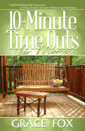 10-Minute Time Outs for Moms - Fox, Grace L