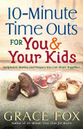 10-Minute Time Outs for You & Your Kids: Scriptures, Stories, and Prayers You Can Share Together