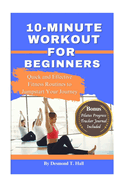 10-Minutes Workout for Beginners: Quick and Effective Fitness Routines to Jumpstart Your Journey