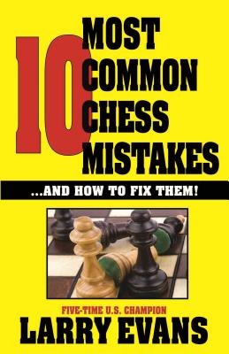 10 Most Common Chess Mistakes: Volume 1 - Evans, Larry