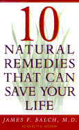 10 Natural Remedies That Can Save Your Life - Balch, James F, M.D. (Experiments by)