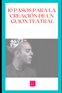 10 Pasos Para La Creaci?n de Un Guion Teatral