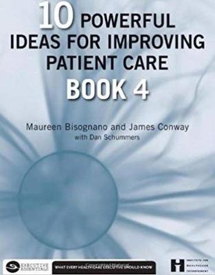 10 Powerful Ideas for Improving Patient Care, Book 4, 4 - Bisognano, Maureen