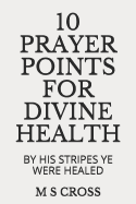 10 Prayer Points for Divine Health: By His Stripes Ye Were Healed