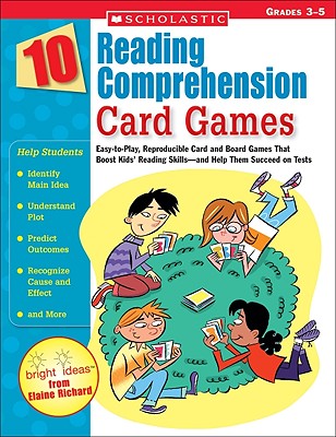 10 Reading Comprehension Card Games: Easy-To-Play, Reproducible Card and Board Games That Boost Kids' Reading Skills--And Help Them Succeed on Tests - Richard, Elaine