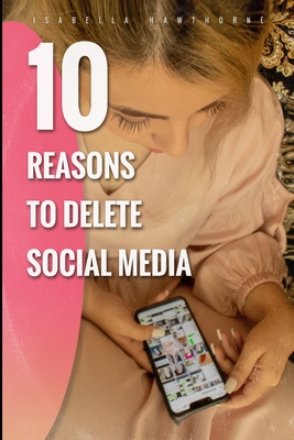 10 Reasons to Delete Social Media - Hawthorne, Isabella