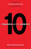 10 Respuestas Para Los Escpticos: Tenga Las Respuestas Preparadas