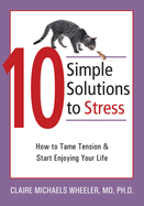 10 Simple Solutions to Stress: How to Tame Tension and Start Enjoying Your Life