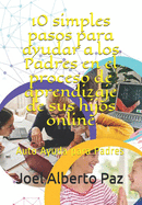 10 simples pasos para ayudar a los Padres en el proceso de aprendizaje de sus hijos online: Auto Ayuda para Padres