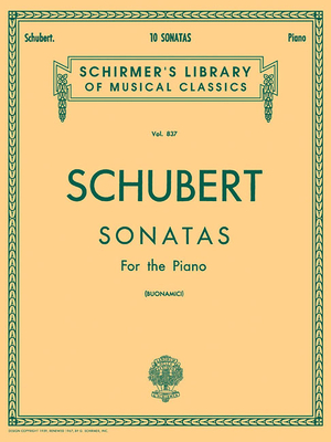 10 Sonatas: Schirmer Library of Classics Volume 837 Piano Solo - Schubert, Franz (Composer), and Buonamici, Giuseppe (Editor)